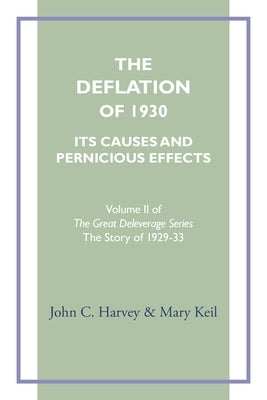 The Deflation of 1930: Its Causes and Pernicious Effects by Harvey, John C.