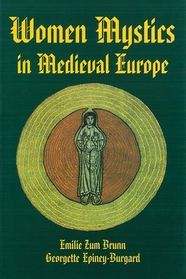 Women Mystics in Medieval Europe by Brunn, Emilie Zum