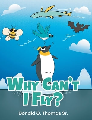 Why Can't I Fly? by Thomas, Donald G., Sr.
