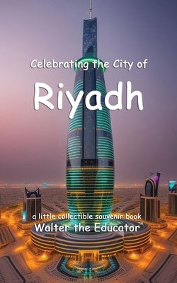 Celebrating the City of Riyadh by Walter the Educator