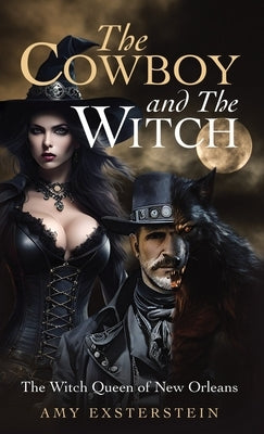 The Cowboy and The Witch: The Witch Queen of New Orleans by Exsterstein, Amy