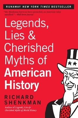 Legends, Lies & Cherished Myths of American History by Shenkman, Richard