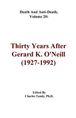 Death And Anti-Death, Volume 20: Thirty Years After Gerard K. O'Neill (1927-1992) by Tandy, Charles