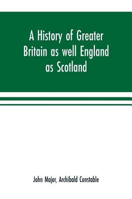A history of Greater Britain as well England as Scotland by Major, John