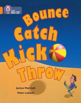 Bounce, Kick, Catch, Throw: Band 06/Orange by Marriott, Janice
