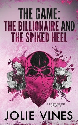 The Game - the Billionaire and the Spiked Heel (a Body Count novella) by Vines, Jolie