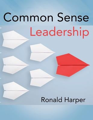 Common Sense Leadership by Harper, Ronald