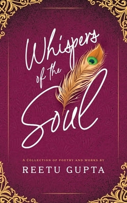 Whispers of the Soul: A Collection of Poetry and Works by Reetu Gupta by Gupta, Reetu