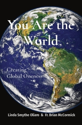 You Are the World: Creating Global Oneness by Smythe Oliaro, Linda