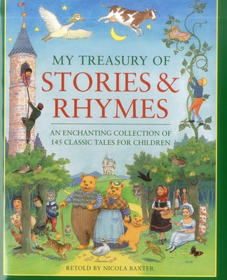 My Treasury of Stories & Rhymes: An Enchanting Collection of 145 Classic Tales for Children by Baxter, Nicola