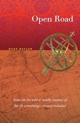 Open Road: Notes on the wild & woolly journey of the 20-somethings (money included) by Butler, Mark