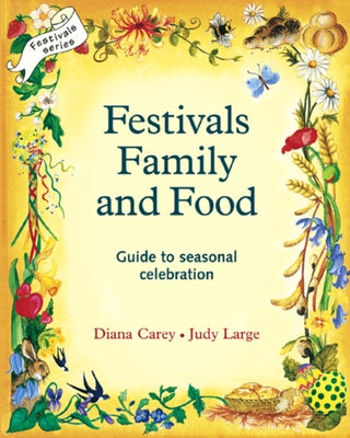 Festivals, Family, and Food: A Guide to Seasonal Celebration by Carey, Diana