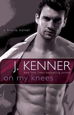 On My Knees: A Stark Novel by Kenner, J.