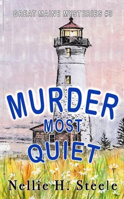 Murder Most Quiet by Steele, Nellie H.