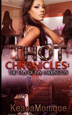 THOT Chronicles: The Tale of Isis Carrington by Monique, Keana