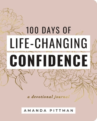100 Days of Life-Changing Confidence: A Devotional Journal by Pittman, Amanda