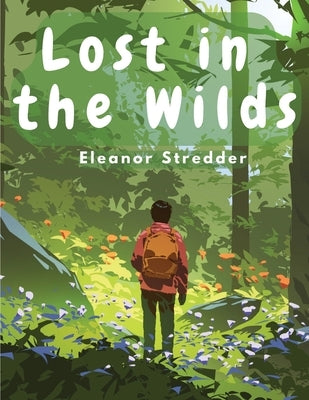 Lost in the Wilds: Children's Adventure Stories by Eleanor Stredder