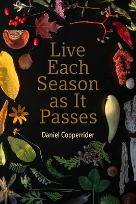 Live Each Season as It Passes by Cooperrider, Daniel