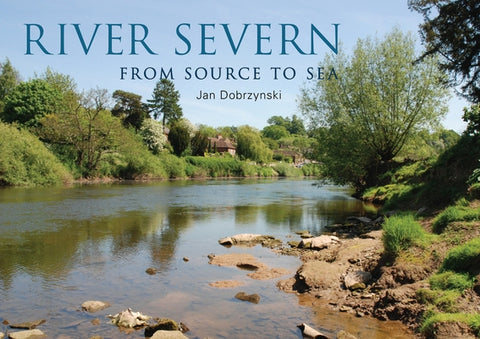 River Severn: From Source to Sea by Dobrzynski, Jan