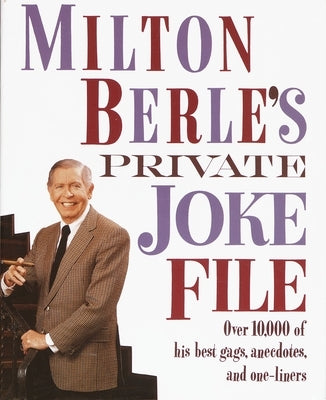 Milton Berle's Private Joke File: Over 10,000 of His Best Gags, Anecdotes, and One-Liners by Berle, Milton