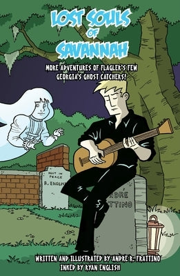 Lost Souls of Savannah: More Adventures of Flagler's Few, Ghost Hunters by Frattino, Andre R.