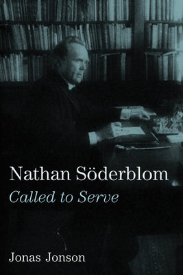 Nathan Söderblom: Called to Serve by Jonson, Jonas