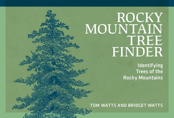 Rocky Mountain Tree Finder: Identifying Trees of the Rocky Mountains by Watts, Tom