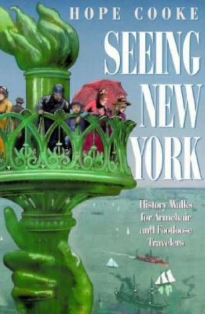 Seeing New York: History Walks for Armchair and Footloose Travelers by Cooke, Hope