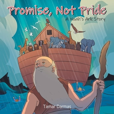 Promise, Not Pride: A Noah's Ark Story by Darmas, Tamar