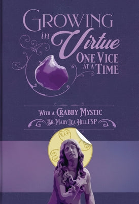 Growing in Virtue One Vice at a Time by Hill, Mary