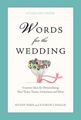 Words for the Wedding: Words for the Wedding: Creative Ideas for Personalizing Your Vows, Toasts, Invitations, and More by Paris, Wendy