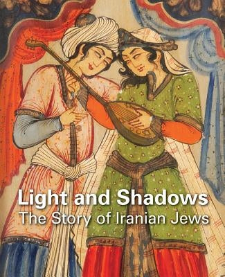 Light and Shadows: The Story of Iranian Jews by Yeroushalmi, David