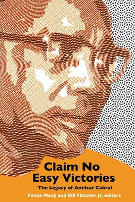Claim No Easy Victories: The Legacy of Amílcar Cabral by Manji, Firoze