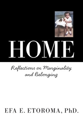 Home: Reflections on Marginality and Belonging by Etoroma, Efa E.