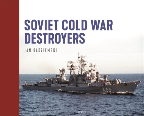 Soviet Cold War Destroyers by Radziemski, Jan