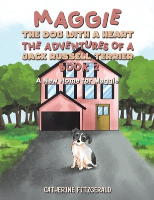 Maggie, the Dog with a Heart: The Adventures of a Jack Russell Terrier, Book 2 by Fitzgerald, Catherine