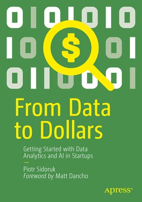 From Data to Dollars: Getting Started with Data Analytics and AI in Startups by Sidoruk, Piotr