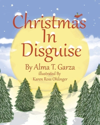 Christmas In Disguise by Garza, Alma T.
