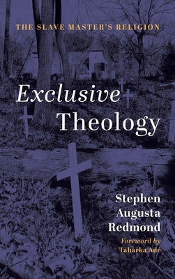 Exclusive Theology: The Slave Master's Religion by Redmond, Stephen Augusta