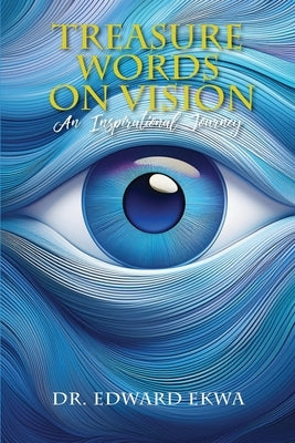 Treasure Words on Vision: An Inspirational Journey by Ekwa, Edward