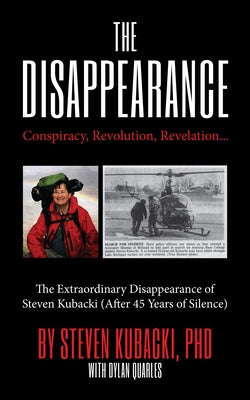 The Disappearance: Conspiracy, Revolution, Revelation... the Extraordinary Disappearance of Steven Kubacki by Kubacki, Steven