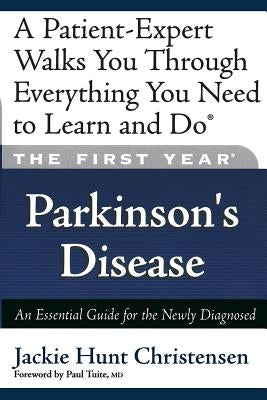 The First Year: Parkinson's Disease: An Essential Guide for the Newly Diagnosed by Hunt Christensen, Jackie