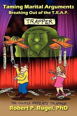 Taming Marital Arguments: Breaking Out of the T.R.A.P. by Rugel, Robert P.