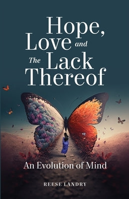 Hope, Love and the Lack Thereof: An Evolution of Mind by Landry, Reese