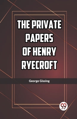 The Private Papers of Henry Ryecroft by Gissing, George