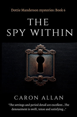 The Spy Within: Dottie Manderson mysteries book 6 by Allan, Caron