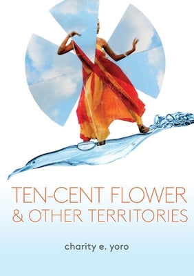 ten-cent flower & other territories by Yoro, Charity E.