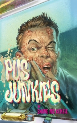 Pus Junkies by McKenzie, Shane