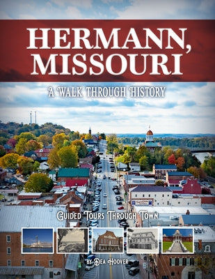 Hermann, Missouri: A Walk Through History by Hoover, Dea