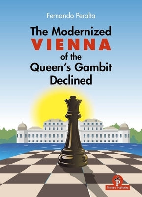 The Modernized Vienna of the Queen's Gambit Declined: A Complete Opening Repertoire for Black Featuring del Rio's 5...B5!? by Peralta